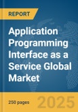 Application Programming Interface (API) as a Service Global Market Report 2025- Product Image