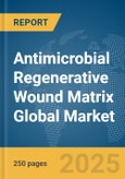 Antimicrobial Regenerative Wound Matrix Global Market Report 2025- Product Image
