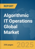 Algorithmic IT Operations (AIOps) Global Market Report 2025- Product Image