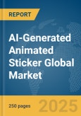 AI-Generated Animated Sticker Global Market Report 2025- Product Image