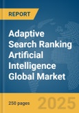 Adaptive Search Ranking Artificial Intelligence(AI) Global Market Report 2025- Product Image