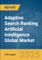 Adaptive Search Ranking Artificial Intelligence(AI) Global Market Report 2025 - Product Thumbnail Image