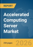 Accelerated Computing Server Market Report 2026- Product Image