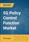 5G Policy Control Function Market Report 2026- Product Image