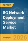 5G Network Deployment Service Market Report 2026- Product Image