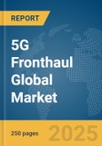 5G Fronthaul Global Market Report 2025- Product Image
