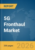 5G Fronthaul Market Report 2026- Product Image
