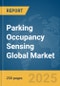 Parking Occupancy Sensing Global Market Report 2025 - Product Thumbnail Image