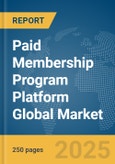 Paid Membership Program Platform Global Market Report 2025- Product Image