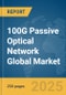 100G Passive Optical Network (PON) Global Market Report 2025 - Product Thumbnail Image
