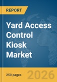 Yard Access Control Kiosk Market Report 2026- Product Image