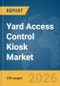 Yard Access Control Kiosk Market Report 2026 - Product Thumbnail Image