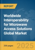 Worldwide Interoperability for Microwave Access (WiMAX) Solutions Global Market Report 2025- Product Image