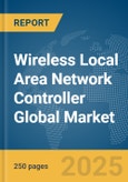 Wireless Local Area Network (LAN) Controller Global Market Report 2025- Product Image
