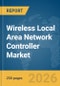 Wireless Local Area Network (LAN) Controller Market Report 2026 - Product Thumbnail Image