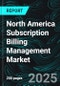North America Subscription Billing Management Market Report by Component, Deployment Mode, Organization Size, End User, Countries and Company Analysis, 2025-2033 - Product Thumbnail Image