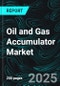 Oil and Gas Accumulator Market Report by Type, Deployment Location, Application, Countries and Company Analysis 2025-2033 - Product Image