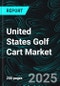 United States Golf Cart Market Report by Propulsion Type, Seating Capacity, Vehicle Format, Application, Sales Channel, States and Company Analysis 2025-2033 - Product Thumbnail Image