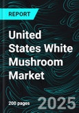 United States White Mushroom Market Report by Type, Form, Branding, Application, States and Company Analysis, 2025-2033- Product Image