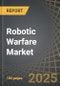Robotic Warfare Market Till 2035: Distribution by Type of Application, Type of Capability, Type of Operation Mode, and Geographical Regions: Industry Trends and Global Forecast - Product Thumbnail Image