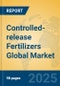 Controlled-release Fertilizers Global Market Insights 2025, Analysis and Forecast to 2030, by Manufacturers, Regions, Technology, Application, Product Type - Product Thumbnail Image