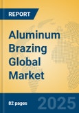 Aluminum Brazing Global Market Insights 2025, Analysis and Forecast to 2030, by Market Participants, Regions, Technology, Application, Product Type- Product Image