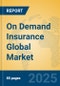 On Demand Insurance Global Market Insights 2025, Analysis and Forecast to 2030, by Market Participants, Regions, Technology, Application, Product Type - Product Image