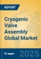 Cryogenic Valve Assembly Global Market Insights 2025, Analysis and Forecast to 2030, by Market Participants, Regions, Technology, Application, Product Type - Product Thumbnail Image