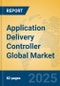 Application Delivery Controller Global Market Insights 2025, Analysis and Forecast to 2030, by Market Participants, Regions, Technology, Application, Product Type - Product Image