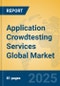 Application Crowdtesting Services Global Market Insights 2025, Analysis and Forecast to 2030, by Market Participants, Regions, Technology, Application, Product Type - Product Thumbnail Image