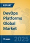 DevOps Platforms Global Market Insights 2025, Analysis and Forecast to 2030, by Market Participants, Regions, Technology, Application, Product Type - Product Image