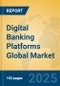 Digital Banking Platforms Global Market Insights 2025, Analysis and Forecast to 2030, by Market Participants, Regions, Technology, Application, Product Type - Product Image