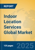 Indoor Location Services Global Market Insights 2025, Analysis and Forecast to 2030, by Market Participants, Regions, Technology, Application, Product Type- Product Image