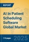 AI In Patient Scheduling Software Global Market Insights 2025, Analysis and Forecast to 2030, by Market Participants, Regions, Technology, Application, Product Type - Product Thumbnail Image