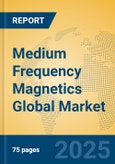Medium Frequency Magnetics Global Market Insights 2025, Analysis and Forecast to 2030, by Manufacturers, Regions, Technology, Application, Product Type- Product Image