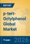p-tert-Octylphenol Global Market Insights 2026, Analysis and Forecast to 2031 - Product Image