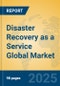 Disaster Recovery as a Service Global Market Insights 2025, Analysis and Forecast to 2030, by Market Participants, Regions, Technology, Application, Product Type - Product Thumbnail Image