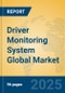 Driver Monitoring System Global Market Insights 2025, Analysis and Forecast to 2030, by Market Participants, Regions, Technology, Application, Product Type - Product Image