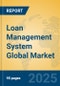 Loan Management System Global Market Insights 2025, Analysis and Forecast to 2030, by Market Participants, Regions, Technology, Application, Product Type - Product Image