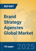 Brand Strategy Agencies Global Market Insights 2025, Analysis and Forecast to 2030, by Market Participants, Regions, Technology, Application, Product Type- Product Image