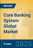 Core Banking System Global Market Insights 2025, Analysis and Forecast to 2030, by Market Participants, Regions, Technology, Application, Product Type- Product Image
