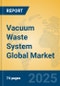 Vacuum Waste System Global Market Insights 2025, Analysis and Forecast to 2030, by Manufacturers, Regions, Technology, Application, Product Type - Product Thumbnail Image