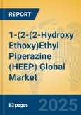 1-(2-(2-Hydroxy Ethoxy)Ethyl Piperazine (HEEP) Global Market Insights 2025, Analysis and Forecast to 2030, by Manufacturers, Regions, Technology, Application- Product Image