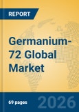 Germanium-72 Global Market Insights 2026, Analysis and Forecast to 2031- Product Image