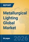 Metallurgical Lighting Global Market Insights 2026, Analysis and Forecast to 2031- Product Image