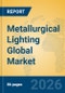 Metallurgical Lighting Global Market Insights 2026, Analysis and Forecast to 2031 - Product Image