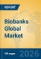 Biobanks Global Market Insights 2026, Analysis and Forecast to 2031 - Product Thumbnail Image