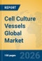 Cell Culture Vessels Global Market Insights 2026, Analysis and Forecast to 2031 - Product Image