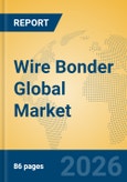Wire Bonder Global Market Insights 2026, Analysis and Forecast to 2031- Product Image