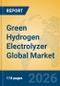 Green Hydrogen Electrolyzer Global Market Insights 2026, Analysis and Forecast to 2031 - Product Image